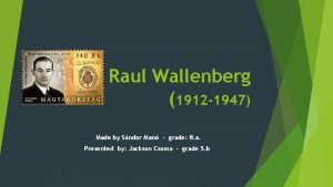 Raul Wallenberg 1912 1947 Made by Sndor Man