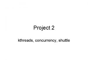 Project 2 kthreads concurrency shuttle Highlevel overview User