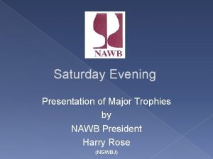 Saturday Evening Presentation of Major Trophies by NAWB