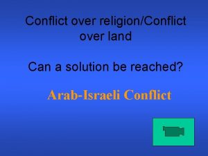 Conflict over religionConflict over land Can a solution