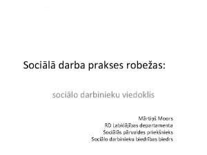 Socil darba prakses robeas socilo darbinieku viedoklis Mrti