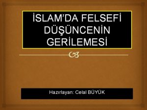 SLAMDA FELSEF DNCENN GERLEMES Hazrlayan Celal BYK Ortaa