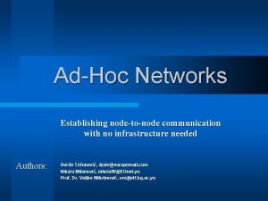 AdHoc Networks Establishing nodetonode communication with no infrastructure