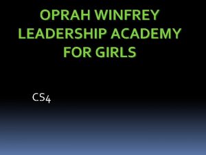 OPRAH WINFREY LEADERSHIP ACADEMY FOR GIRLS CS 4