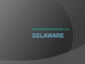By Kerwin Wang and Brayden Long DELAWARE Founded
