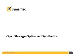 Open Storage Optimized Synthetics 1 Agenda 1 What
