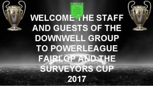 WELCOME THE STAFF AND GUESTS OF THE DOWNWELL