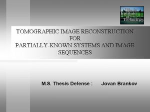 TOMOGRAPHIC IMAGE RECONSTRUCTION FOR PARTIALLYKNOWN SYSTEMS AND IMAGE