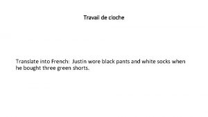 Travail de cloche Translate into French Justin wore