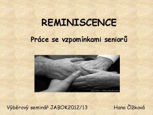 REMINISCENCE Prce se vzpomnkami senior Vbrov semin JABOK