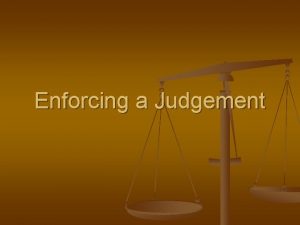 Enforcing a Judgement Enforcing a Judgement n n