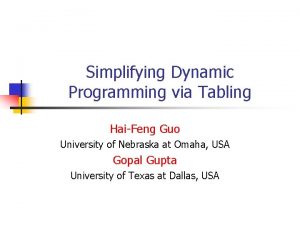 Simplifying Dynamic Programming via Tabling HaiFeng Guo University
