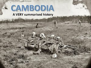 CAMBODIA A VERY summarised history Ancient times Angkor