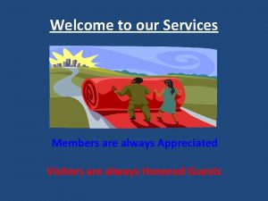Welcome to our Services Members are always Appreciated