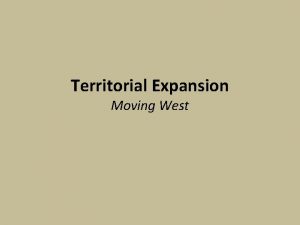 Territorial Expansion Moving West The West Was Really