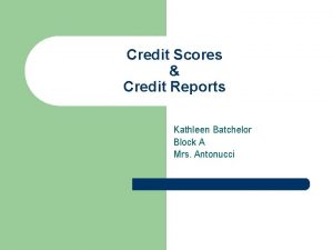 Credit Scores Credit Reports Kathleen Batchelor Block A