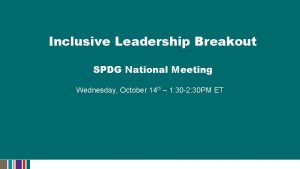 Inclusive Leadership Breakout SPDG National Meeting Wednesday October
