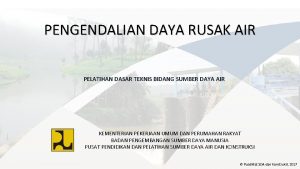 PENGENDALIAN DAYA RUSAK AIR PELATIHAN DASAR TEKNIS BIDANG