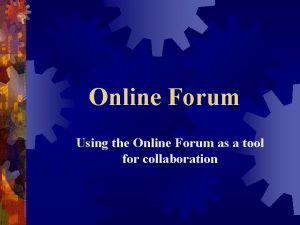 Online Forum Using the Online Forum as a