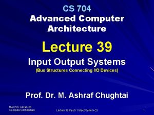CS 704 Advanced Computer Architecture Lecture 39 Input