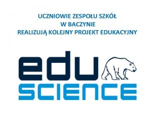 UCZNIOWIE ZESPOU SZK W BACZYNIE REALIZUJ KOLEJNY PROJEKT