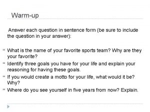 Warmup Answer each question in sentence form be
