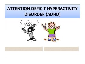 ATTENTION DEFICIT HYPERACTIVITY DISORDER ADHD INTRODUCTION ADHD is