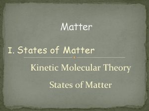 Matter I States of Matter Kinetic Molecular Theory