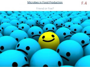 Microbes in Food Production Friend or Foe F