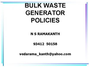 BULK WASTE GENERATOR POLICIES N S RAMAKANTH 93412