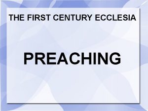 THE FIRST CENTURY ECCLESIA PREACHING Methods of preaching