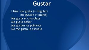 Gustar I like me gusta singular me gustan