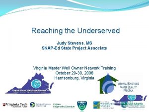 Reaching the Underserved Judy Stevens MS SNAPEd State