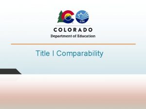 1 Title I Comparability 2 Objectives Comparability Overview