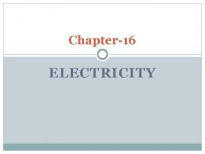 Chapter16 ELECTRICITY DEFINITIONS COULOMB It is SI unit