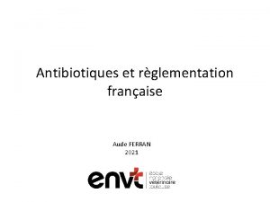 Antibiotiques et rglementation franaise Aude FERRAN 2021 Dclarations