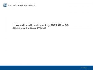 Internationell publicering 2009 01 06 GUs informatrsntverk 20090909