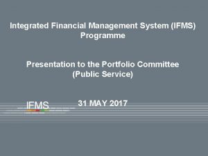 Integrated Financial Management System IFMS Programme Presentation to