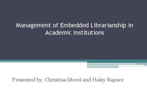 Management of Embedded Librarianship in Academic Institutions Presented