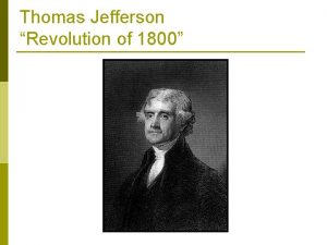 Thomas Jefferson Revolution of 1800 Republicans to Power