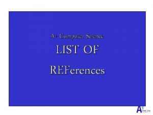 A Computer Science LIST OF REFerences List References