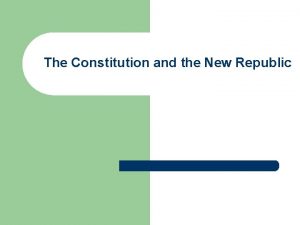 The Constitution and the New Republic The Constitution