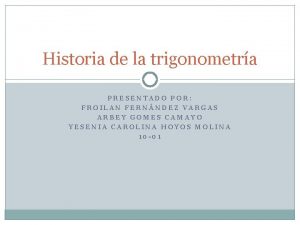 Historia de la trigonometra PRESENTADO POR FROILAN FERNNDEZ