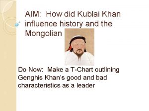 AIM How did Kublai Khan influence history and