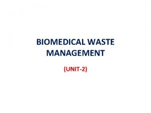 BIOMEDICAL WASTE MANAGEMENT UNIT2 Syllabus UNIT II Biomedical