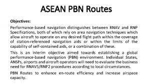 ASEAN PBN Routes Objectives Performancebased navigation distinguishes between