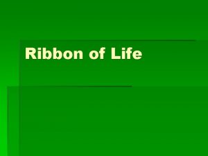 Ribbon of Life Ribbon of Life Order simplest