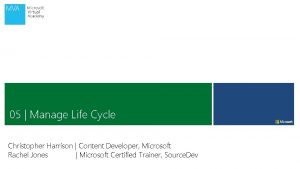 05 Manage Life Cycle Christopher Harrison Content Developer