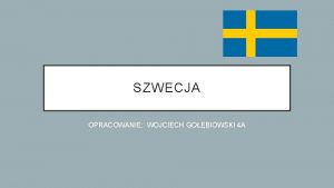 SZWECJA OPRACOWANIE WOJCIECH GOBIOWSKI 4 A PWYSEP SKANDYNAWSKI