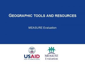 GEOGRAPHIC TOOLS AND RESOURCES MEASURE Evaluation Lesson Objectives